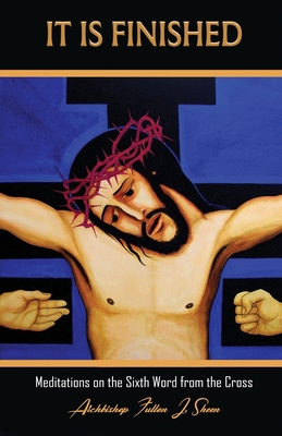 It Is Finished.: Meditations on the Sixth Word from the Cross - Fulton J. Sheen