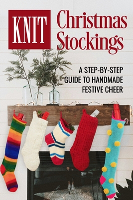 Coperta cărții 'Knit Christmas Stockings: A Step-by-Step Guide to Handmade Festive Cheer: Stockings Knitting - Harry Sykes'