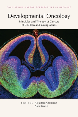 Developmental Oncology: Principles and Therapy of Cancers of Children and Young Adults - Alex Kentsis