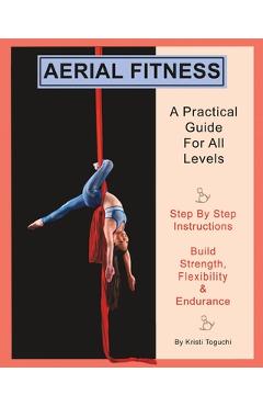 Coperta cărții 'Aerial Fitness: A Practical Guide For All Levels - Kristi Toguchi'