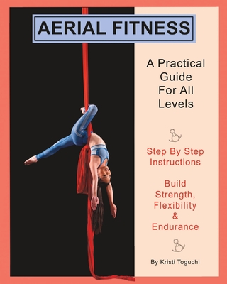 Coperta cărții 'Aerial Fitness: A Practical Guide For All Levels - Kristi Toguchi'