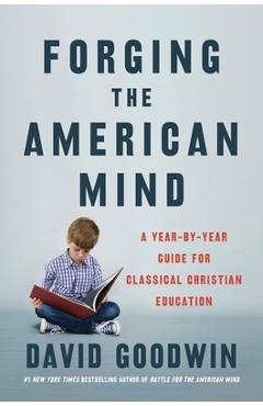 Coperta cărții 'Forging the American Mind: A Year-By-Year Guide for Classical Christian Education - David Goodwin'