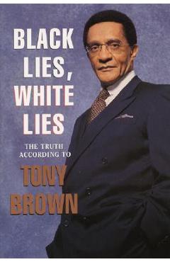 Coperta cărții 'Black Lies, White Lies: The Truth According to Tony Brown - Tony Brown'