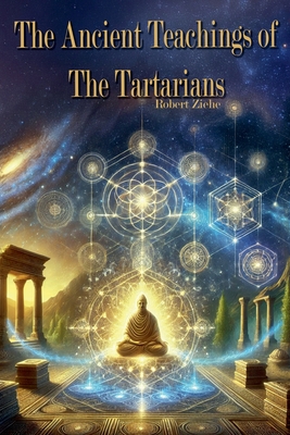 The Ancient Teachings of the Tartarians - Robert Ziehe