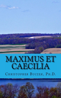 Maximus et Caecilia: A Latin Novella - Christopher R. Buczek