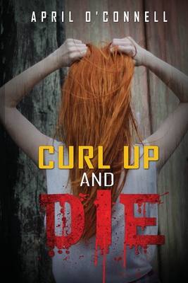 Curl Up and Die - April O'connell