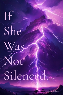 If She Was Not Silenced. - Lavender Rose