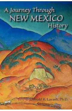 Coperta cărții 'A Journey Through New Mexico History (Hardcover) - Donald R. Lavash'