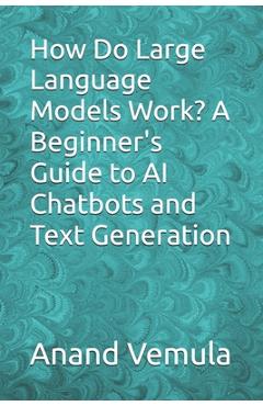 Coperta cărții 'How Do Large Language Models Work? A Beginner's Guide to AI Chatbots and Text Generation - Anand Vemula'