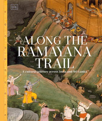 Along the Ramayana Trail: From India to Sri Lanka, on an Epic Voyage Across Mythical Landscapes - 