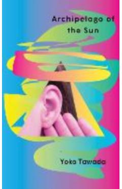 Poza produsului Archipelago of the Sun - Yoko Tawada