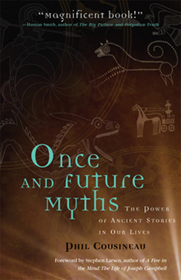Coperta cărții 'Once and Future Myths: The Power of Ancient Stories in Our Lives - Phil Cousineau'