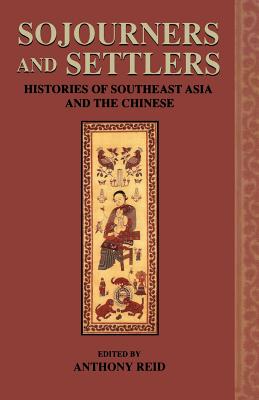 Sojourners and Settlers: Histories of Southeast Asia and the Chinese - Anthony Reid