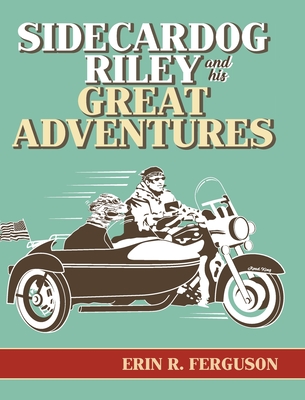 Sidecardog Riley and His Great Adventures - Erin R. Ferguson