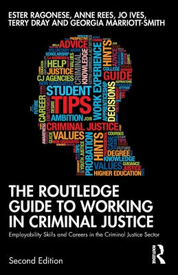 The Routledge Guide to Working in Criminal Justice: Employability Skills and Careers in the Criminal Justice Sector - Ester Ragonese