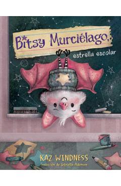 Bitsy Murciélago, Estrella Escolar (Bitsy Bat, School Star) - Kaz Windness