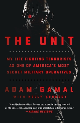 The Unit: My Life Fighting Terrorists as One of America's Most Secret Military Operatives - Adam Gamal