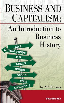 Business and Capitalism: An Introduction to Business History - N. S. B. Graf