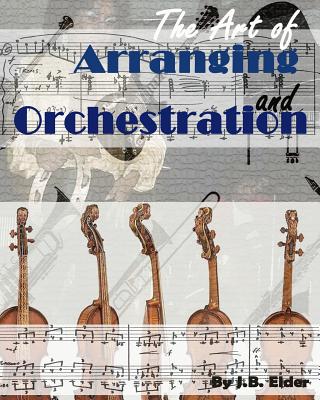 The Art of Arranging and Orchestration - J. B. Elder