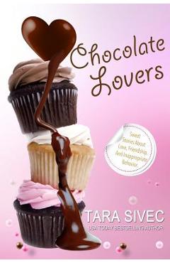 Coperta cărții 'Chocolate Lovers: Sweet Stories About Love, Friendship, and Inappropriate Behavior - Tara Sivec'