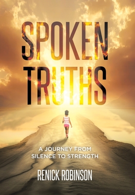 Spoken Truths: A Journey from Silence to Strength - Renick Robinson