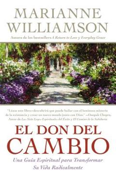 Coperta cărții 'Don del Cambio, El: Una Guia Espiritual Para Transformar Su Vida Radicalmente - Marianne Williamson'