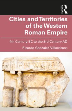 Coperta cărții 'Cities and Territories of the Western Roman Empire: 4th Century BC to the 3rd Century AD - Ricardo González-villaescusa'