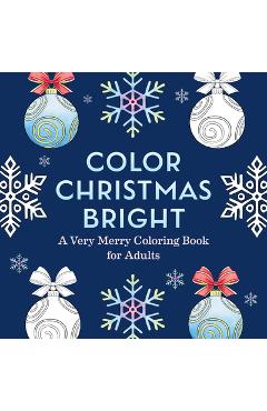 Poza produsului Color Christmas Bright: A Very Merry Coloring Book for Adults - 