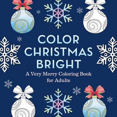 Color Christmas Bright: A Very Merry Coloring Book for Adults - 
