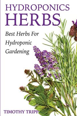 Hydroponics Herbs: Best Herbs For Hydroponic Gardening - Timothy Tripp