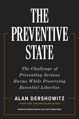 The Preventive State: The Challenge of Preventing Serious Harms While Preserving Essential Liberties - Alan Dershowitz