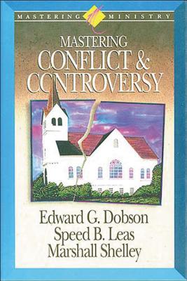 Mastering Ministry: Mastering Conflict and Controversy - Marshall Shelley