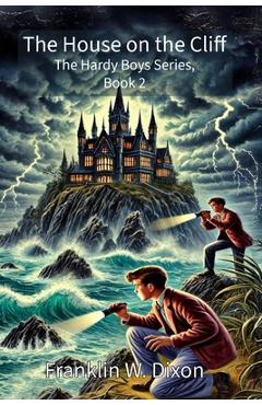 Coperta cărții 'The House on the Cliff: The Hardy Boys Series, Book 2 - Franklin W. Dixon'