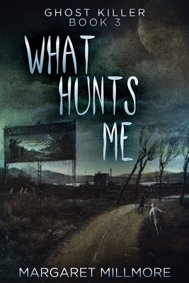 What Hunts Me - Margaret Millmore