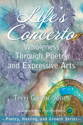 Coperta cărții 'Life's Concerto: Wholeness through Poetry and Expressive Arts - Terri Goslin-jones'