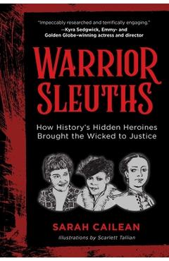 Coperta cărții 'Warrior Sleuths: How History's Hidden Heroines Brought the Wicked to Justice - Sarah Cailean'