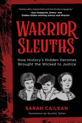 Coperta cărții 'Warrior Sleuths: How History's Hidden Heroines Brought the Wicked to Justice - Sarah Cailean'