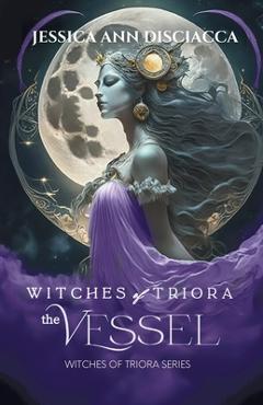 Coperta cărții 'Witches of Triora: The Vessel - Jessica Ann Disciacca'
