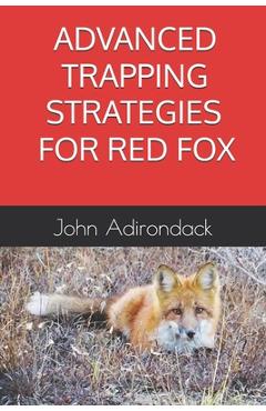 Poza produsului Advanced Trapping Strategies For Red Fox - John Adirondack