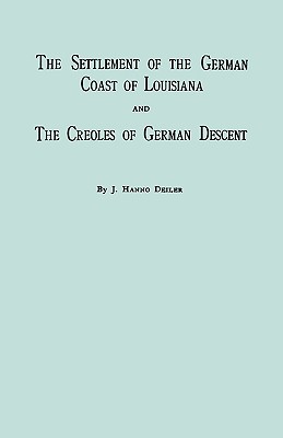 Settlement of the German Coast of Louisiana & Creoles: With a New Preface, Chronology & Index - J. Hanno Deiler