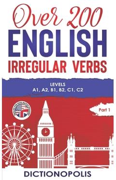 Coperta cărții 'Over 200 English Irregular Verbs: Part 1: Levels A1, A2, B1, B2, C1, C2 -'