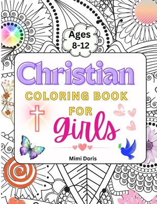 Christian Coloring book for girls Ages 8-12: Colorful Faith: Inspiring Bible Verses and God's Truths for Girls Ages 8-12 - A Journey of Scripture for - Mimi Doris