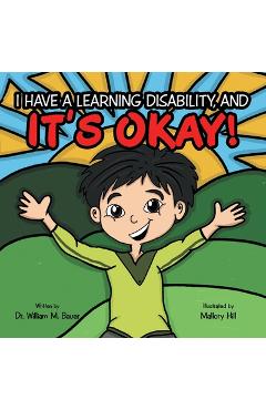 Poza produsului It's Okay!: I Have a Learning Disability, And - William M. Bauer