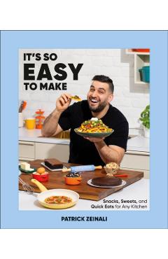 Coperta cărții 'It's So Easy to Make: Snacks, Sweets, and Quick Eats for Any Kitchen - Patrick Zeinali'