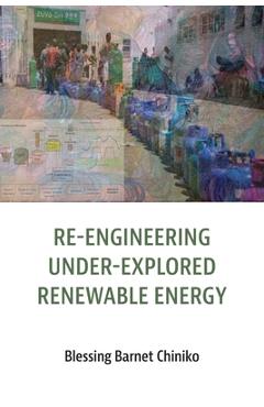 Coperta cărții 'Re-engineering under explored renewable energy: Concepts and applications in Africa - Blessing Barnet Chiniko'