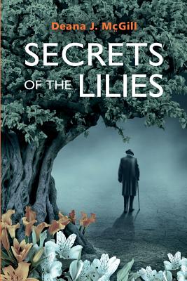 Secrets of the Lilies - Deana Mcgill