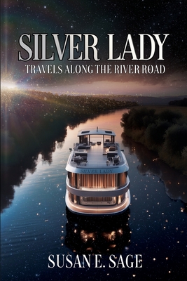 Silver Lady: Travels Along the River Road - Susan E. Sage