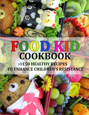 Food Kid Cookbook: 150 Healthy Recipes to Enhance Children's Resistance - Bertrand Davis