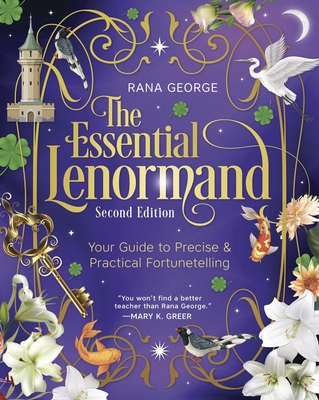 The Essential Lenormand (Second Edition): Your Guide to Precise & Practical Fortunetelling - Rana George