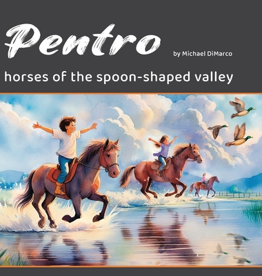 Pentro: Horses of the Spoon-Shaped Valley - Michael Dimarco